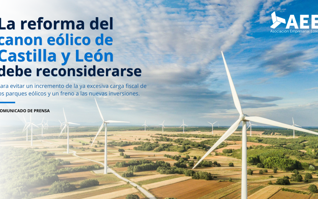 La reforma del canon eólico de Castilla y León debe reconsiderarse para evitar un incremento de la ya excesiva carga fiscal de los parques eólicos y un freno a las nuevas inversiones
